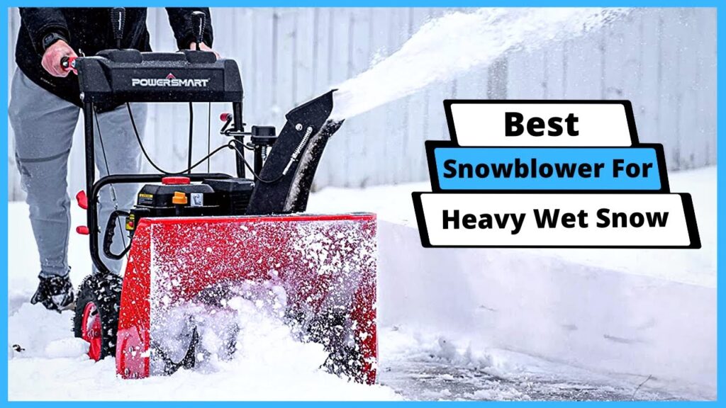 What Snowblower Is Best For Heavy Wet Snow?